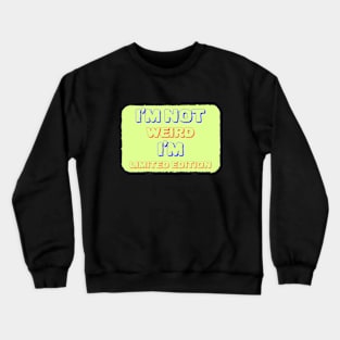 I'm Not Weird I'm Limited Edition Crewneck Sweatshirt